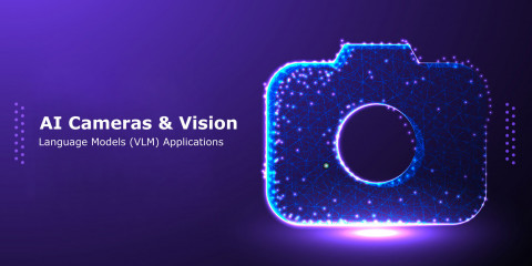 AI Cameras & Vision-Language Models (VLM) Applications